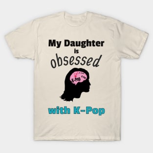 My Daughter is Obsessed with K-Pop T-Shirt